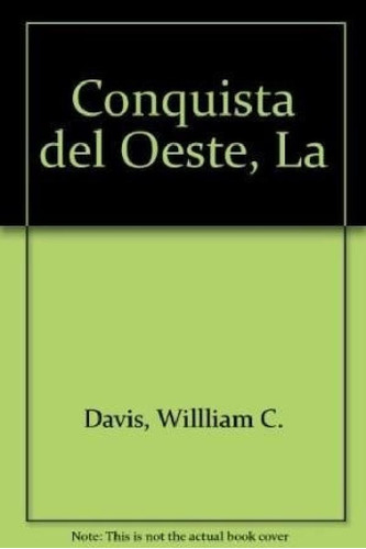 Libro - Conquista Del Oeste La Pioneros Colonos Y Vaqueros 
