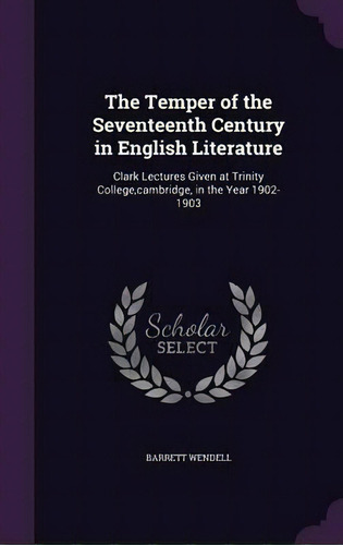 The Temper Of The Seventeenth Century In English Literature, De Barrett Wendell. Editorial Palala Press, Tapa Dura En Inglés