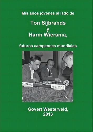 Mis Anos Jovenes Al Lado De Ton Sijbrands Y Harm Wiersma, Futuros Campeones Mundiales, De Govert Westerveld. Editorial Lulu Com, Tapa Blanda En Español