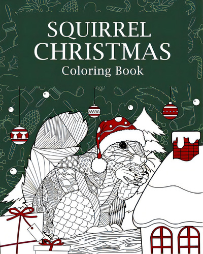 Squirrel Christmas Coloring Book: Coloring Books For Adult, Merry Christmas Gifts, Squirrel Zenta..., De Paperland. Editorial Blurb Inc, Tapa Blanda En Inglés