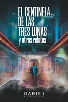 Comprar Libro El Centinela De Las Tres Lunas Y Otros Relatos (spanis