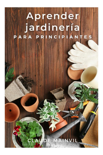 Libro: Aprender Jardinería Para Principiantes: La Pequeña De