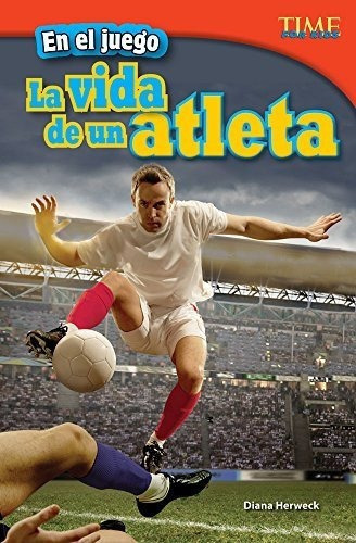 En El Juego La Vida De Un Atleta (in The Game An..., de Diana Herweck. Editorial Teacher Created Materials en español