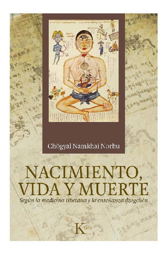 Nacimiento, vida y muerte: Según la medicina tibetana y la enseñanza Dzogchén, de Chögyal Namkhai Norbu. Editorial Kairos, tapa pasta blanda, edición 1 en español, 2016