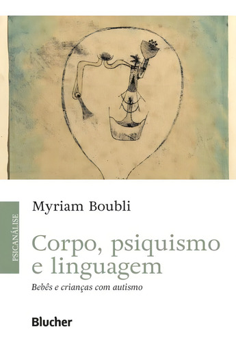Corpo, Psiquisimo E Linguagem - Bebes E Criancas Com Autismo, De Boubli,myriam., Vol. 1. Editorial Edgard Blucher, Capa Mole, Edição 1 Em Português, 2023
