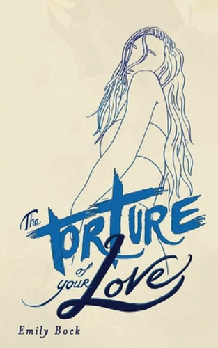Libro The Torture Of Your Love - Bock, Emily