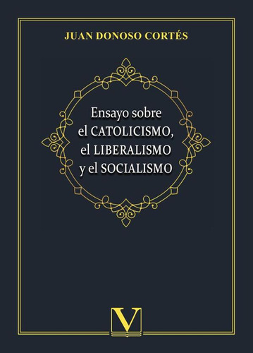 Ensayo Sobre El Catolicismo, El Liberalismo Y El Socialis...