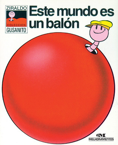 Este mundo es un balón, de Ziraldo. Série Colección Gusanito Editora Melhoramentos Ltda., capa mole em español, 2014