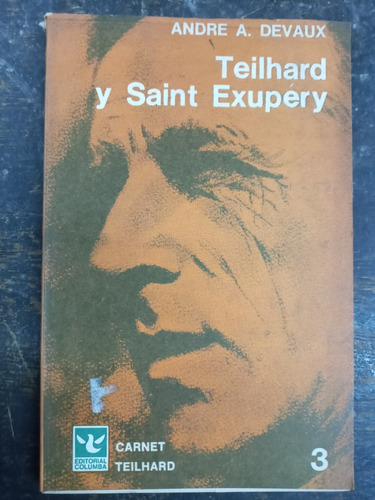 Teilhard Y Saint Exupery * Andre A. Devaux * Columba *