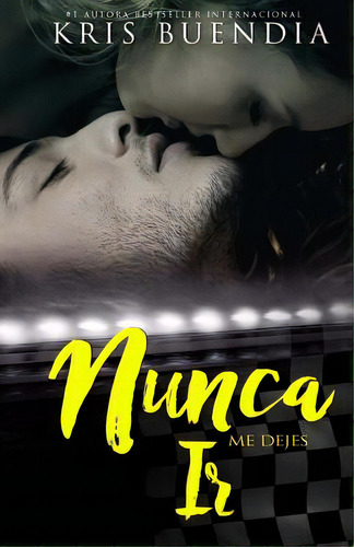 Nunca (bilogãâa 2): Nunca Me Dejes Ir, De Buendia, Kris. Editorial Createspace, Tapa Blanda En Español