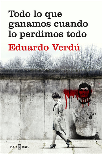 Todo Lo Que Ganamos Cuando Lo Perdimos Todo, De Verdú, Eduardo. Editorial Plaza & Janes, Tapa Blanda En Español