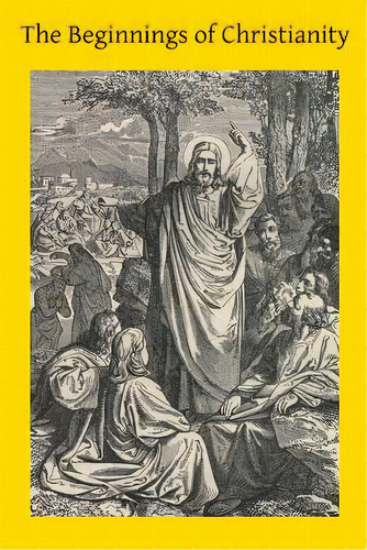 The Beginnings Of Christianity, De Hermenegild Tosf, Brother. Editorial Createspace, Tapa Blanda En Inglés