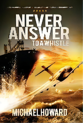 Never Answer To A Whistle, De Michael Howard. Editorial Griffin Publishing Uk, Tapa Dura En Inglés