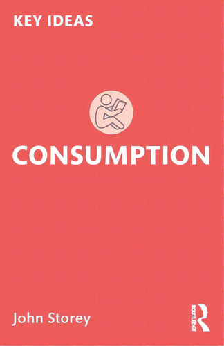 Consumption, De Storey, John. Editorial Routledge, Tapa Blanda En Inglés