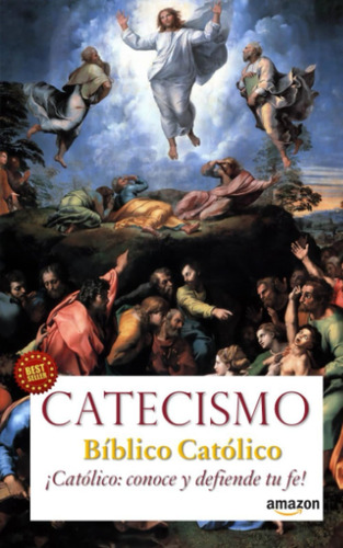 Libro: Catecismo Bíblico Católico: ¡católico Conoce Y Tu Fe!