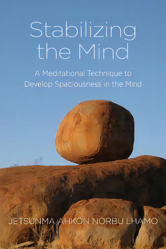 Stabilizing The Mind: A Meditational Technique To Develop Spaciousness In The Mind, De Lhamo, Jetsunma Ahkon Norbu., Vol. 1. Editorial Lightning Source Inc, Tapa Blanda En Inglés