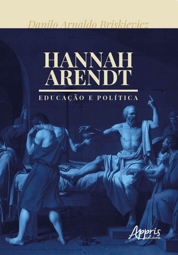 Hannah arendt: educação e política, de Briskievicz, Danilo Arnaldo. Appris Editora e Livraria Eireli - ME, capa mole em português, 2020