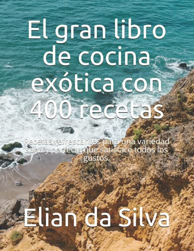 El Gran Libro De Cocina Exotica Con 400 Recetas: Recetas Ref