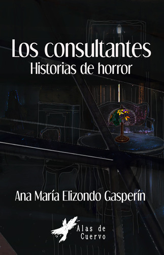 Los Consultantes Historias De Horror, De Ana Maríaelizondo Gasperín. Editorial Alas De Cuervo, Tapa Blanda En Español, 2022