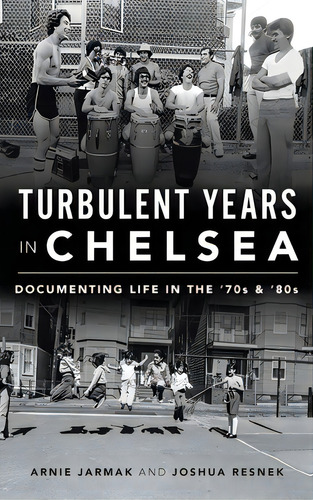 Turbulent Years In Chelsea: Documenting Life In The 70s And 80s, De Jarmak, Arnie. Editorial History Pr, Tapa Dura En Inglés