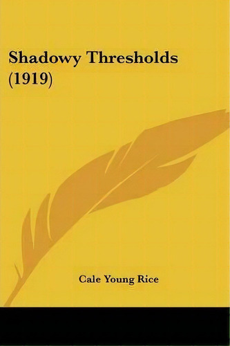 Shadowy Thresholds (1919), De Cale Young Rice. Editorial Kessinger Publishing, Tapa Blanda En Inglés