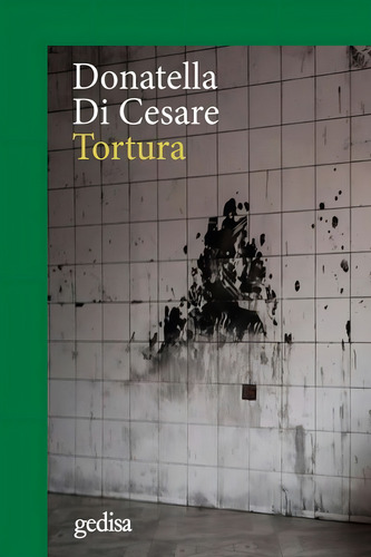 Tortura, de Di Cesare, Donatella. Cla- de-ma Editorial Gedisa en español, 2018