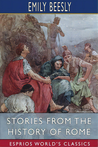 Stories From The History Of Rome (esprios Classics), De Beesly, Emily. Editorial Blurb Inc, Tapa Blanda En Inglés