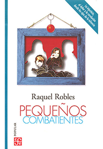 Pequeños Combatientes: Pequeños Combatientes, De Raquel Robles. Editorial Fondo De Cultura Economica (fce), Tapa Blanda, Edición 1 En Español, 2022