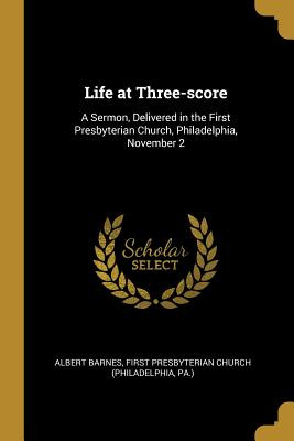 Libro Life At Three-score: A Sermon, Delivered In The Fir...