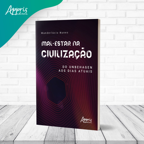 Mal-estar na civilização: do Unbehagen aos dias atuais, de Nunes, Wanderlúcio. Editorial Appris Editora e Livraria Eireli - ME, capa mole em português, 2021