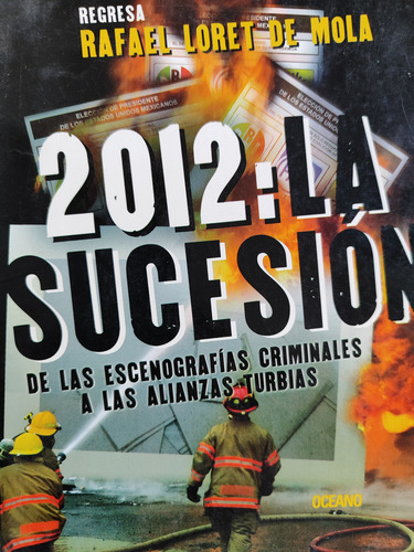 2012 La Sucesión. Rafael Loret De Mola. (Usado)