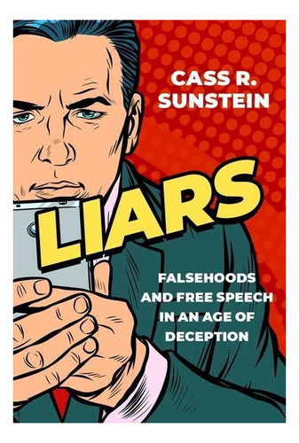 Liars: Falsehoods And Free Speech In An Age Of Deception - (