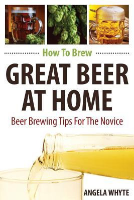 Libro How To Brew Great Beer At Home : Beer Brewing Tips ...