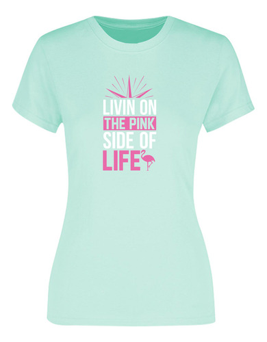 Playera Mujer Moda Live On The Pink Side Of Life