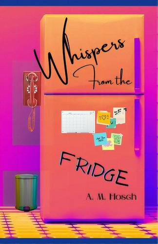 Whispers From The Fridge, De Hosch, Amelia. Editorial Lulu Pr, Tapa Blanda En Inglés