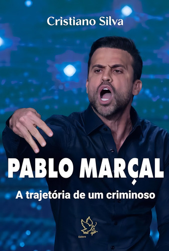 Pablo Marçal Trajetoria De Um Criminoso, De Cristiano Silva. Editorial Editora Paz, Capa Mole, Edição 1a Edição Em Português, 2024
