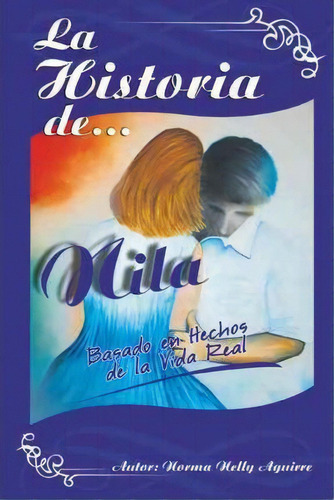 La Historia De Nila, De Norma Nelly Aguirre. Editorial Palibrio, Tapa Blanda En Español