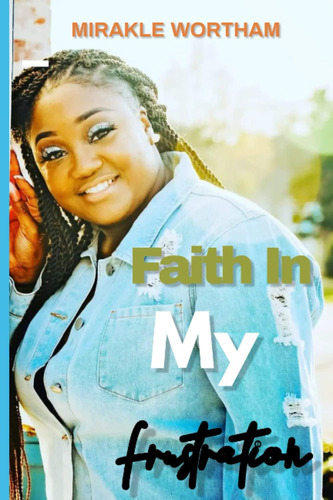 Libro:  Faith In My Frustration