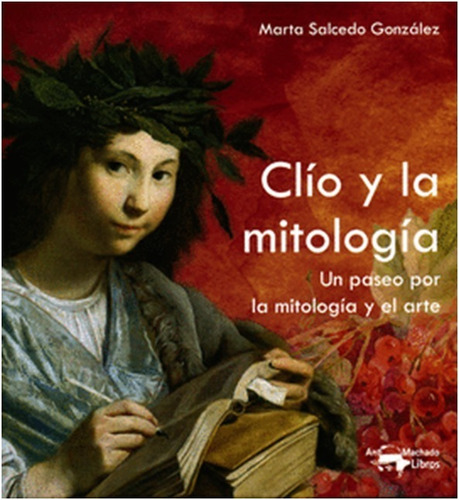 Clio Y La Mitologia : Un Paseo Por La Mitologia Y El Arte