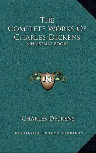 The Complete Works Of Charles Dickens, De Charles Dickens. Editorial Kessinger Publishing, Tapa Dura En Inglés