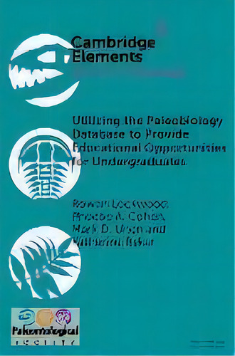 Utilizing The Paleobiology Database To Provide Educational Opportunities For Undergraduates, De Rowan Lockwood. Editorial Cambridge University Press, Tapa Blanda En Inglés