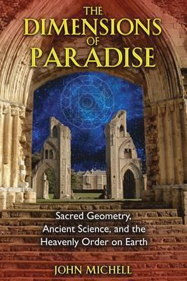 The Dimensions Of Paradise : Sacred Geometry, Ancient Sci...