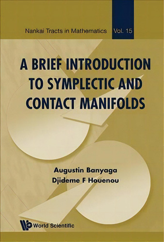 Brief Introduction To Symplectic And Contact Manifolds, A, De Augustin Banyaga. Editorial World Scientific Publishing Co Pte Ltd, Tapa Dura En Inglés