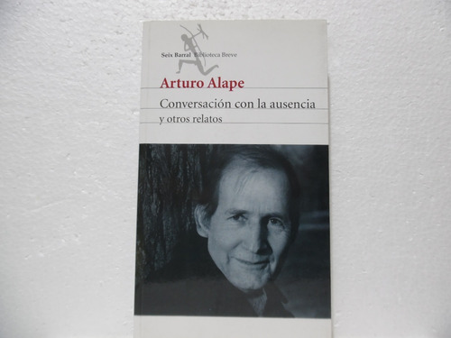 Conversación Con La Ausencia Y Otros Relatos / Arturo Alape