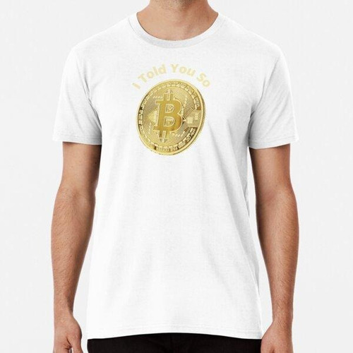 Remera Bitcoin I Told You So   Algodon Premium