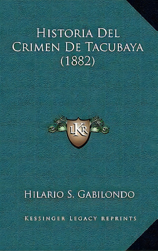 Historia Del Crimen De Tacubaya (1882), De Hilario S Gabilondo. Editorial Kessinger Publishing, Tapa Blanda En Español