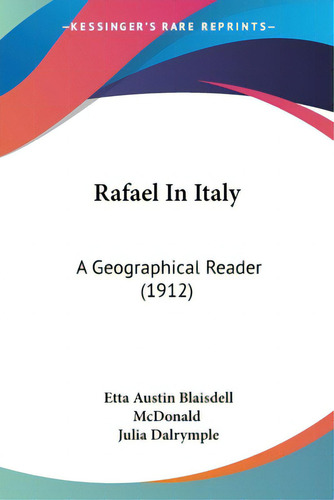 Rafael In Italy: A Geographical Reader (1912), De Mcdonald, Etta Austin Blaisdell. Editorial Kessinger Pub Llc, Tapa Blanda En Inglés