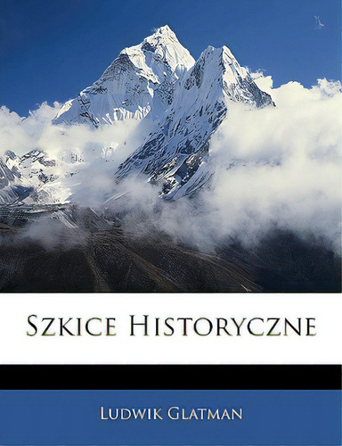 Szkice Historyczne, De Glatman, Ludwik. Editorial Nabu Pr, Tapa Blanda En Inglés