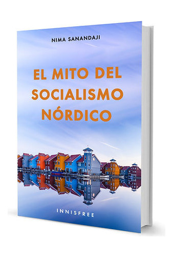 El Mito Del Socialismo Nordico - Sanandaji Nima (libro) - Nu