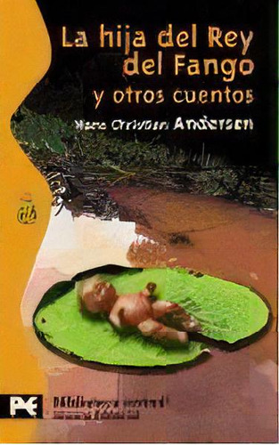 La Hija Del Rey Del Fango Y Otros Cuentos, De Hans Christian Andersen. Editorial Alianza, Tapa Blanda, Edición 2004 En Español